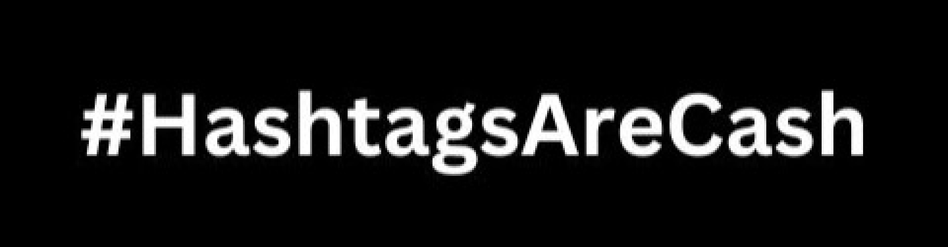 #hashtags are new cash!