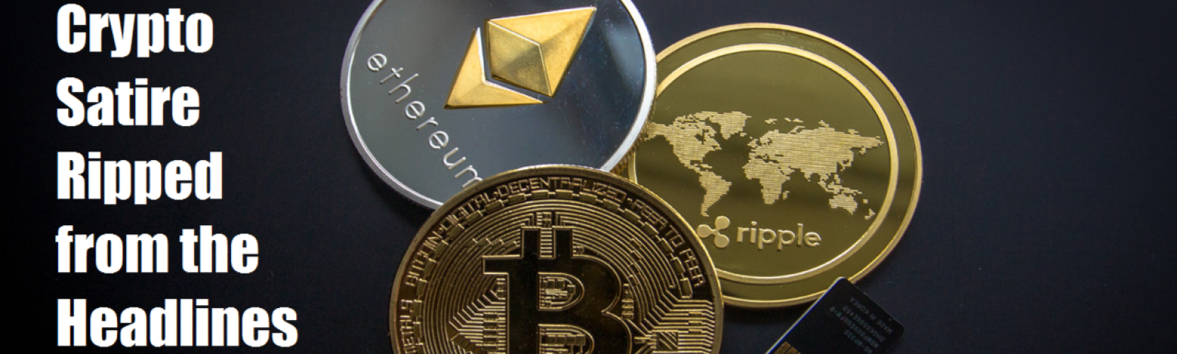 Crypto Satire -Fake News Ripped from the Headlines