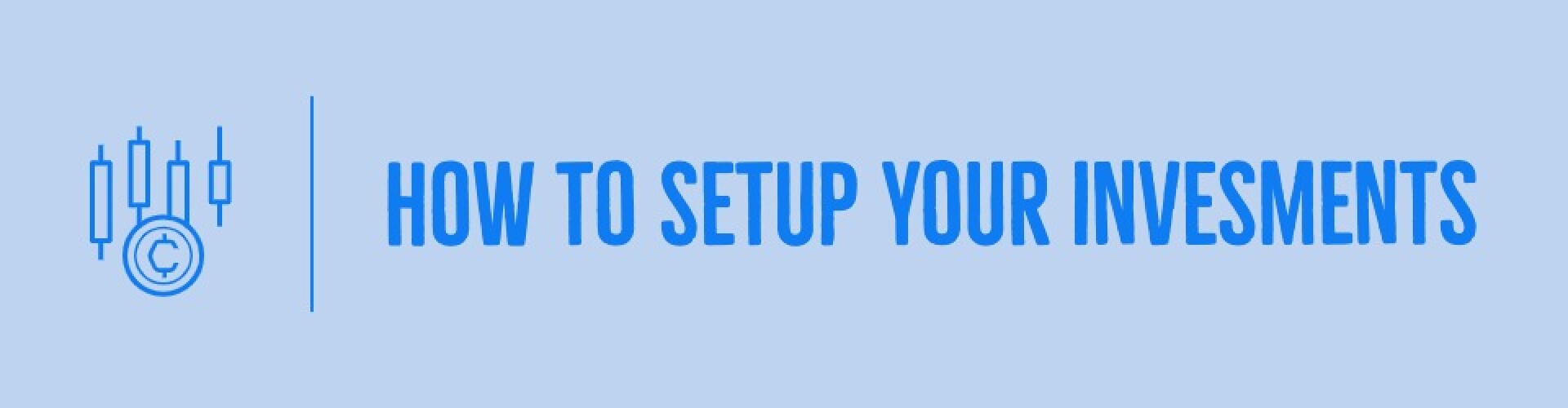 How to Setup Your Investments