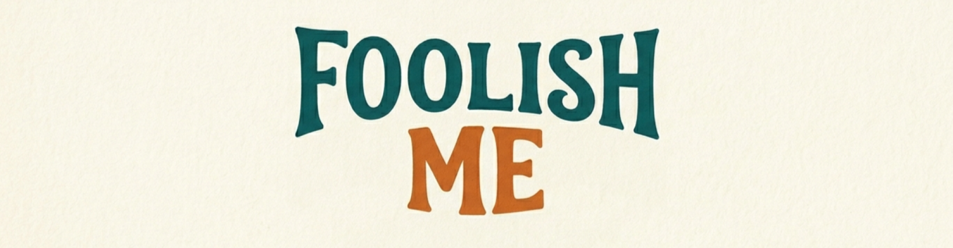Foolish Me Analysis