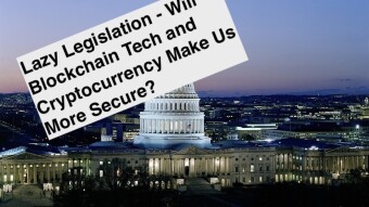 Lazy Legislation - Will Blockchain Tech and Cryptocurrency Make Us More Secure?