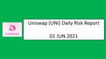 01 JUN 2021 (TUE)- Uniswap (UNI) Daily Risk Report