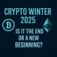 Crypto Winter 2025: Is It the End or a New opening