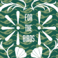 For The Birds