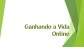 Ganhando a Vida Online