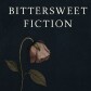 BITTERSWEET FICTION
