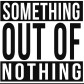 Something Out Of Nothing