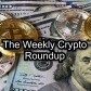 The Weekly Crypto Roundup