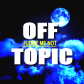 OFF TOPIC