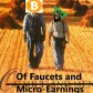 Of Faucets and Micro-Earnings