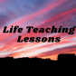 Life Teaching Lessons/Personal Growth