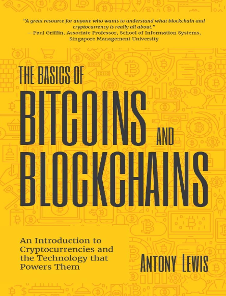 A beginner book - The Basics of Bitcoins and Blockchains_ An Introduction to Cryptocurrencies and the Technology that Powers Them