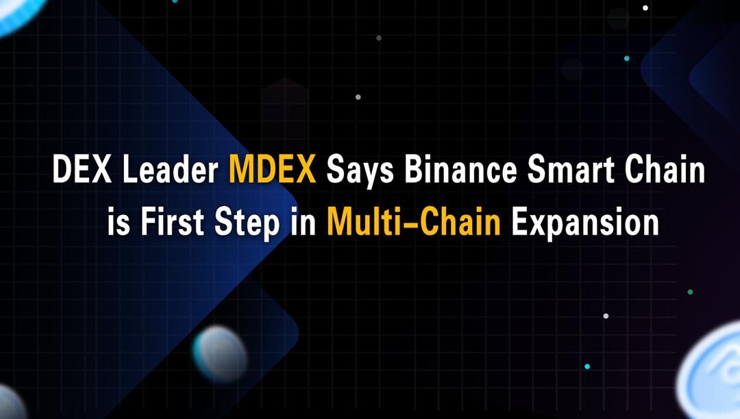 Binance Smart Chain is First Step in MDEX Multi-Chain Expansion