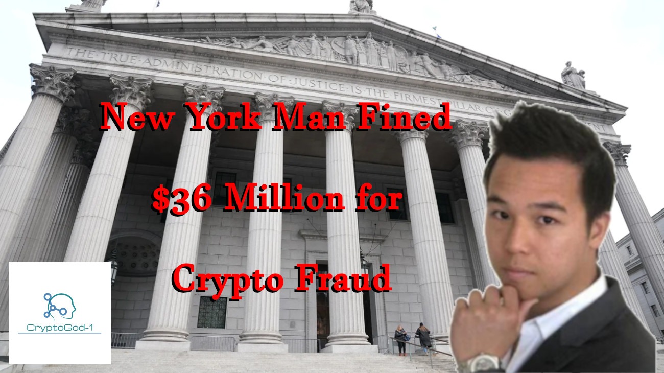 New York Man Fined $36 Million for Crypto Fraud