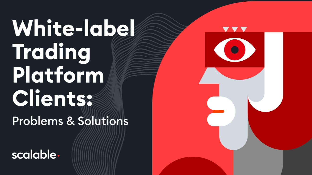 White-label Trading Platform: Clients, Problems &amp; Solution