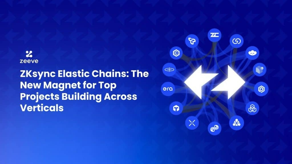 ZKsync Elastic Chains: The New Magnet for Top Projects Building Across ...