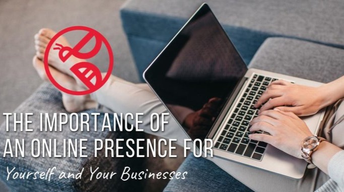 The Importance of An Online Presence for Yourself and Your Businesses