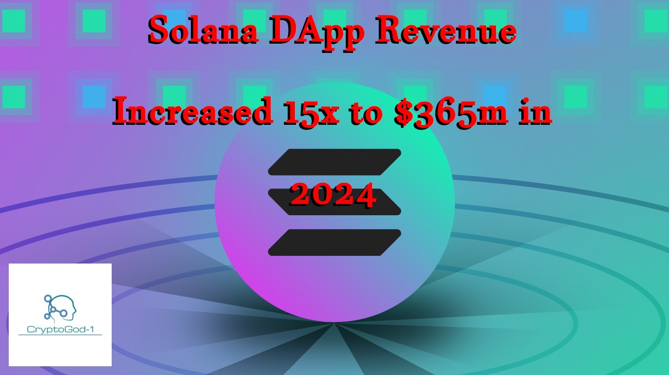 Solana DApp Revenue Increased 15x to $365m in 2024