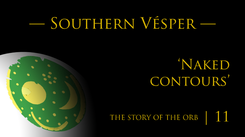 The Story of the Orb | Episode 11 | Southern Vésper — ‘Naked contours’