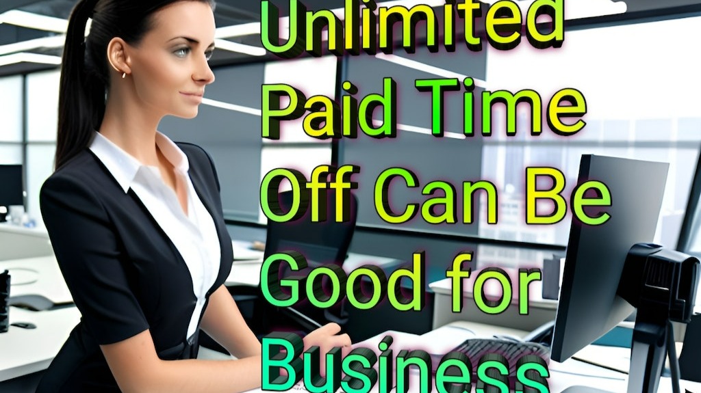 Why Offering Unlimited Paid Time Off Can Be Good for Business