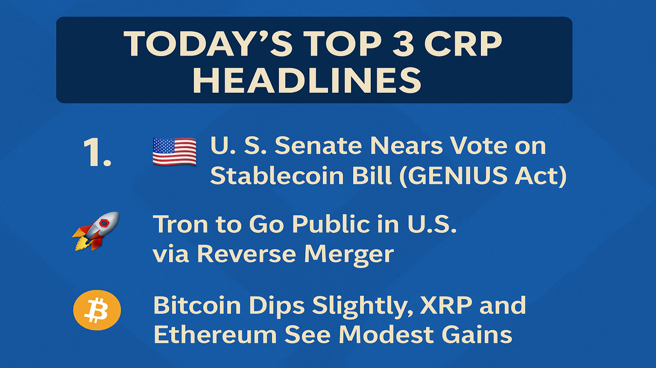Top Crypto News: U.S. Stablecoin Bill, Tron’s Public Move, Bitcoin Dips