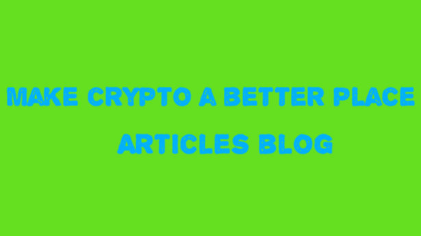 Make crypto place a better place