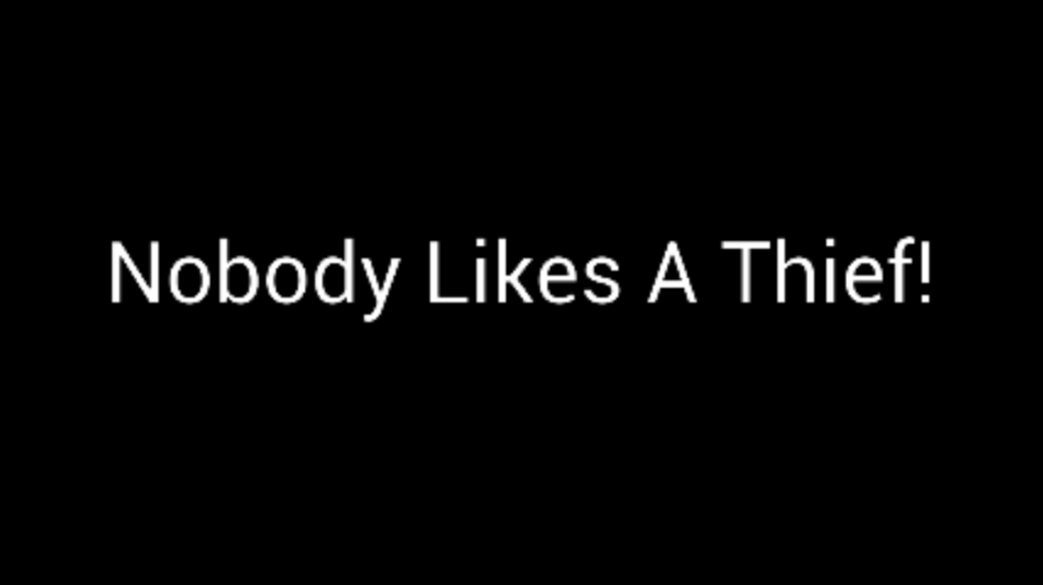 Nobody likes a thief!