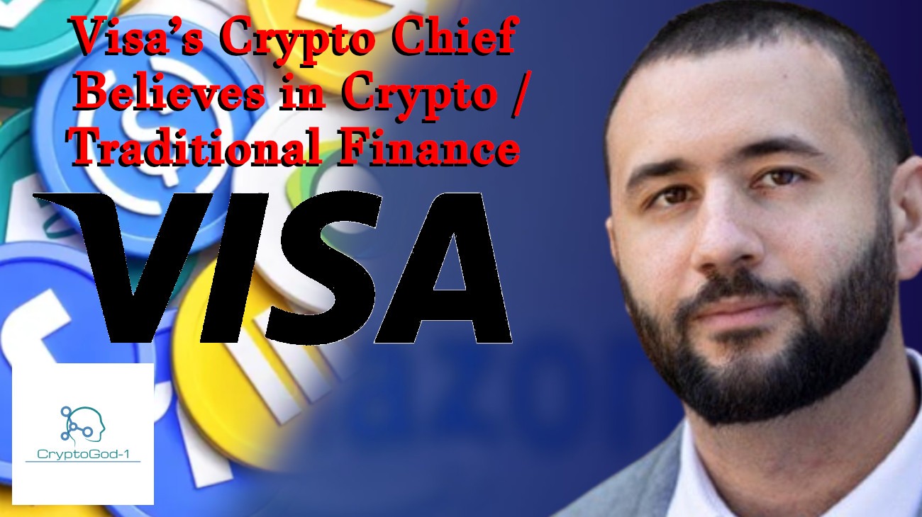 Visa’s Crypto Chief Believes in Crypto / Traditional Finance Future