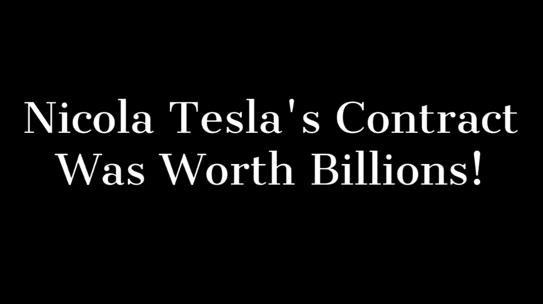 Nicola Tesla's contract with Westinghouse was worth billions!