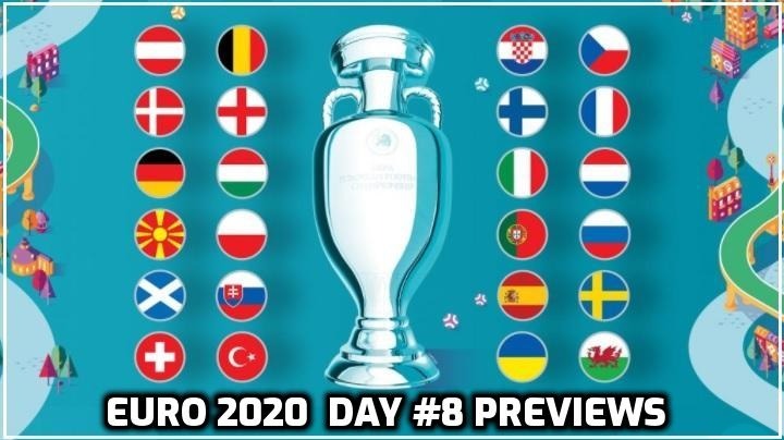 Euro 2020 Day #08 Previews