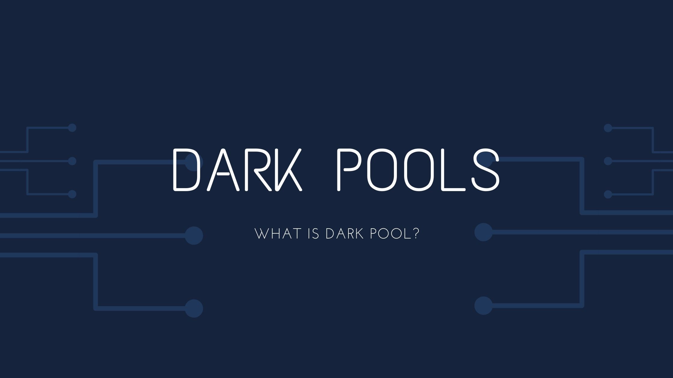 What is Dark Pools? A Simple Introduction to Dark Pools