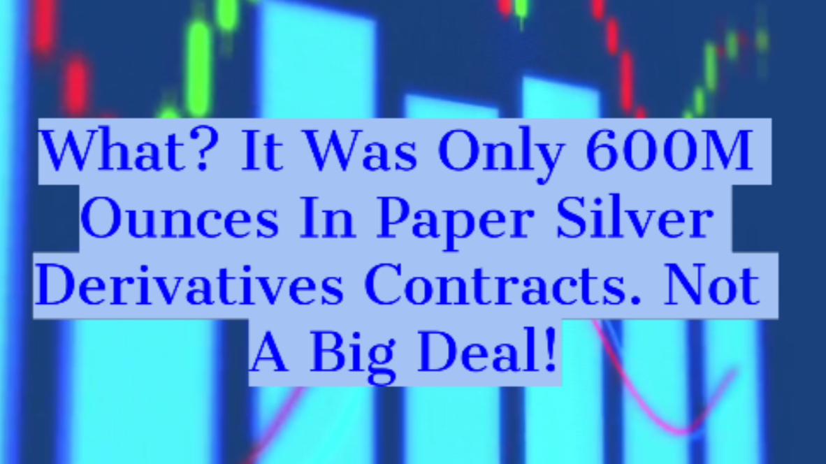 600Moz paper silver derivatives contracts