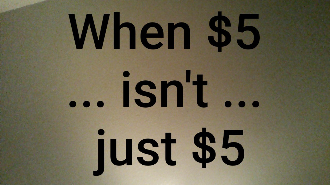 When $5 isn't just $5