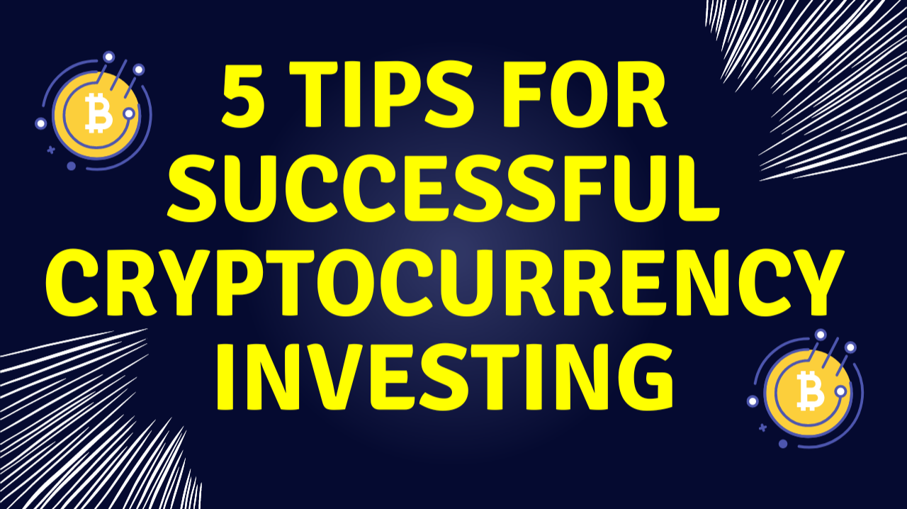 5 Tips for Successful Cryptocurrency Investing