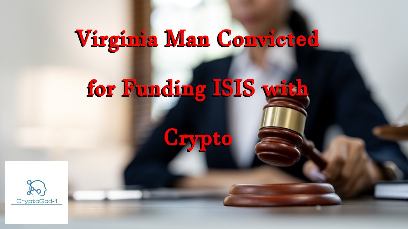 Virginia Man Convicted for Funding ISIS with Crypto