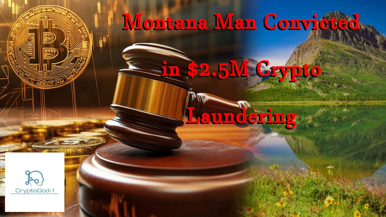 Montana Man Convicted in $2.5M Crypto Laundering