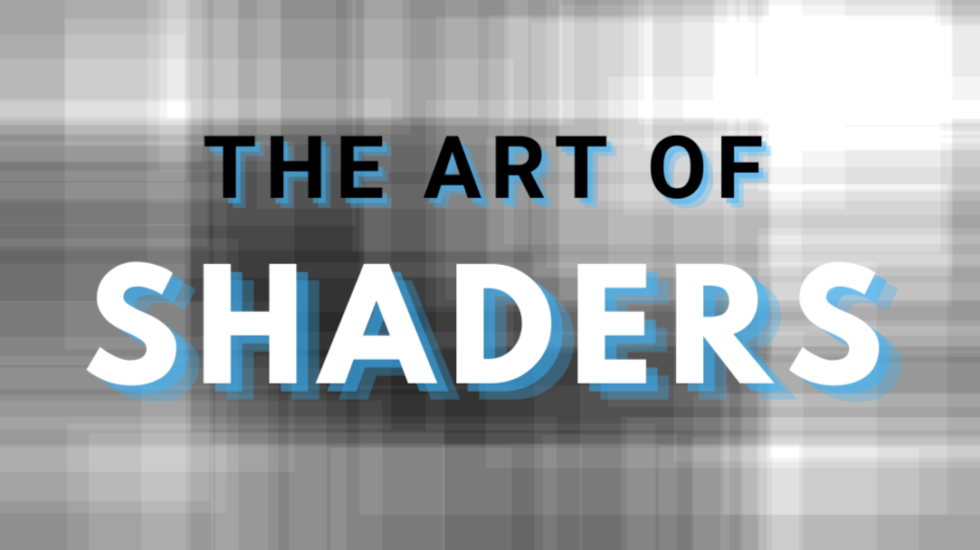 The art of Shaders