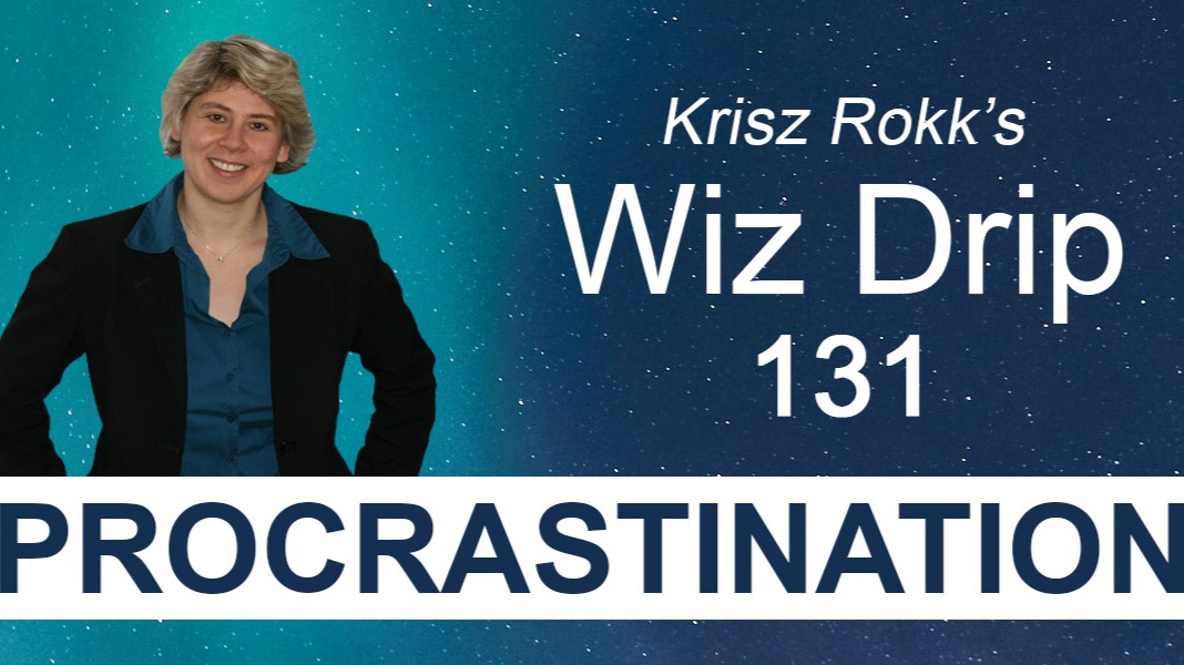 Krisz Rokk's Wiz Drip 131. Procrastination - Wiz Drip 131. Stop Counting the Seconds