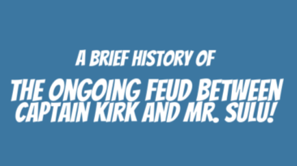 A brief history of the feud between Captain Kirk and Mr. Sulu