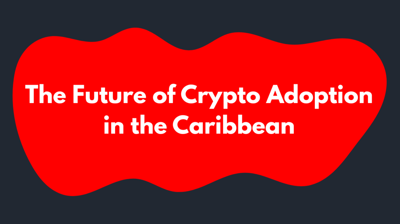 The Future of Crypto Adoption in the Caribbean