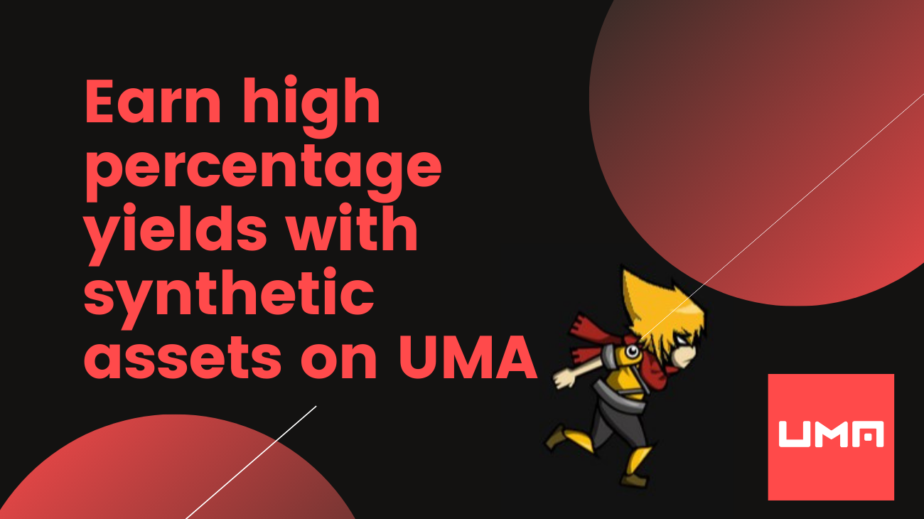 Cover image for the post 'earn high percentage yields with synthetic assets on UMA'