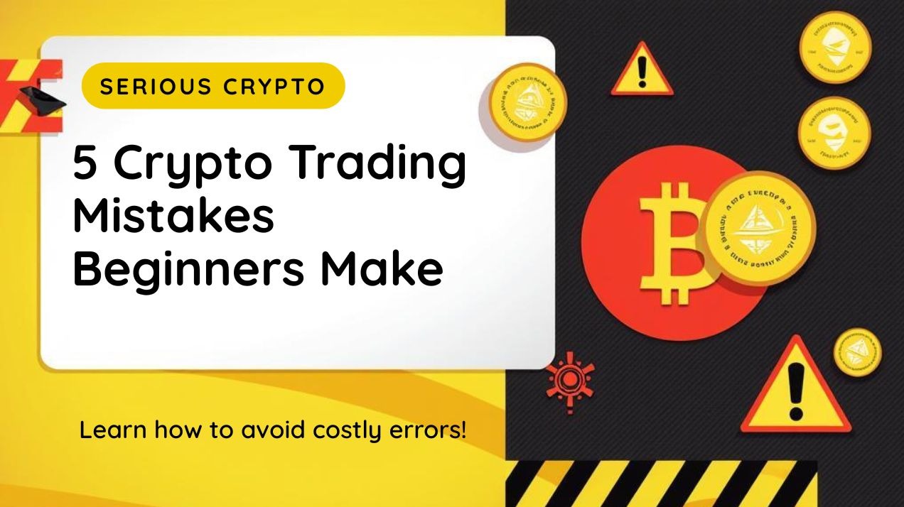 5 Crypto Trading Mistakes Beginners Make ( and How to Avoid Them )