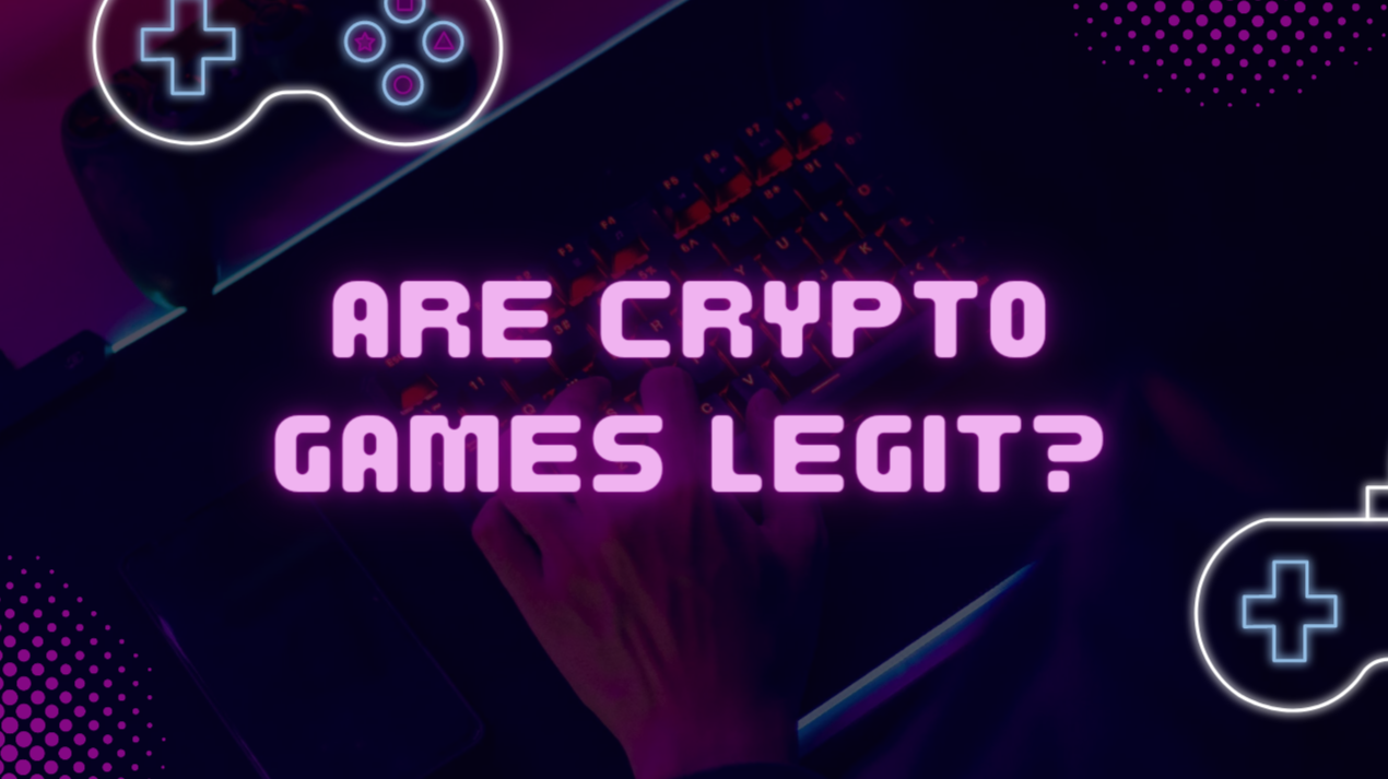 Are Play-to-Earn Crypto Games Scams?