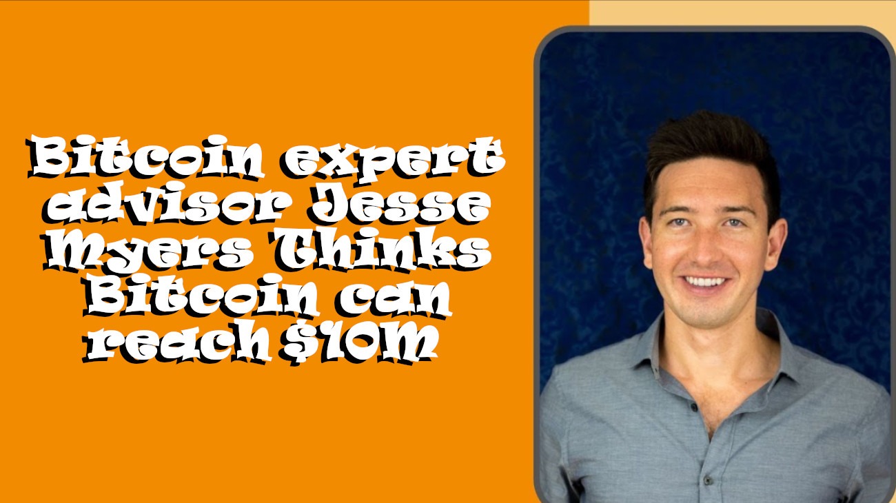 Bitcoin expert advisor Jesse Myers Thinks Bitcoin can reach $10M