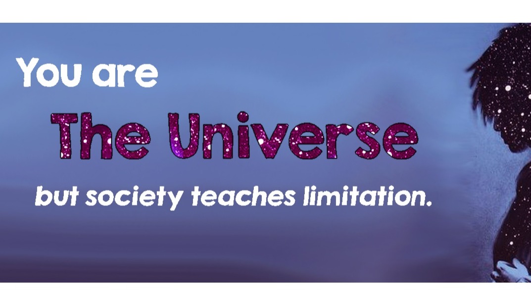 You Are the Universe, but Society Teaches Limitation