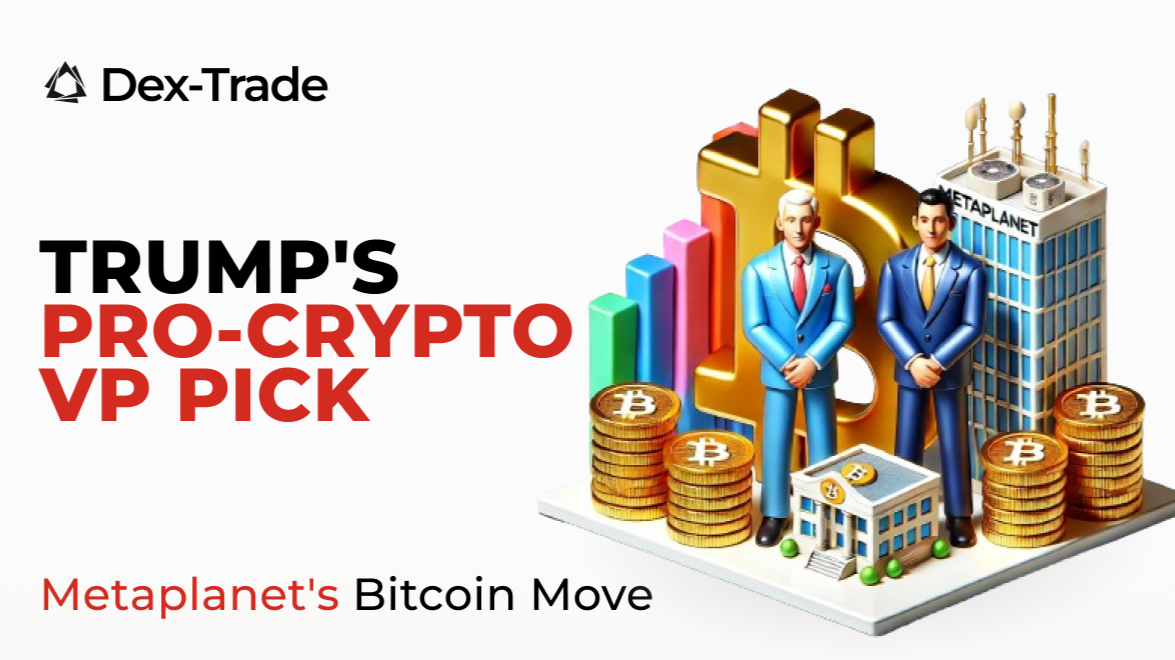 Dex-Trade News Digest: Trump's Pro-Crypto VP Pick and Metaplanet's Bitcoin Accumulation