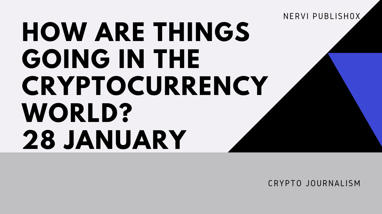 How are things going in the cryptocurrency world? 28 January