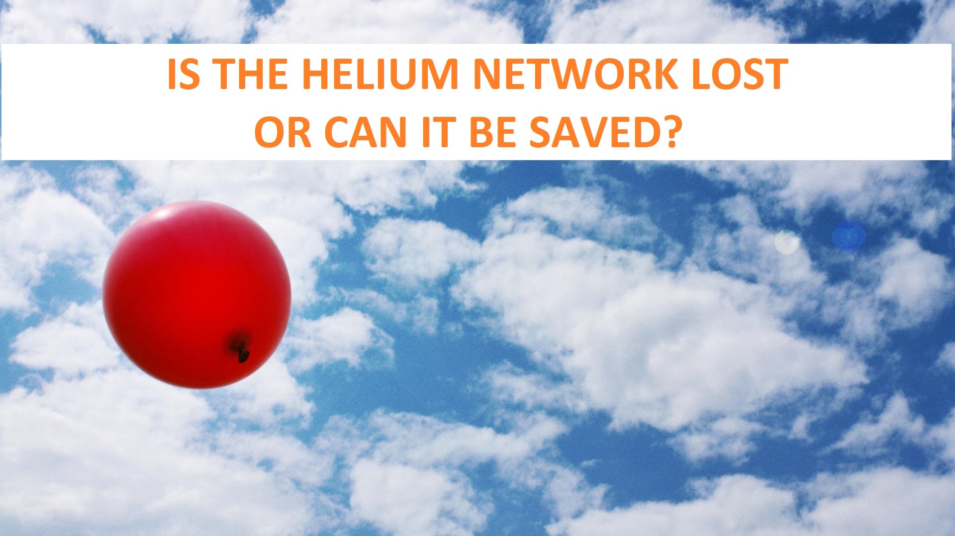 IS THE HELIUM NETWORK LOST OR CAN IT BE SAVED?