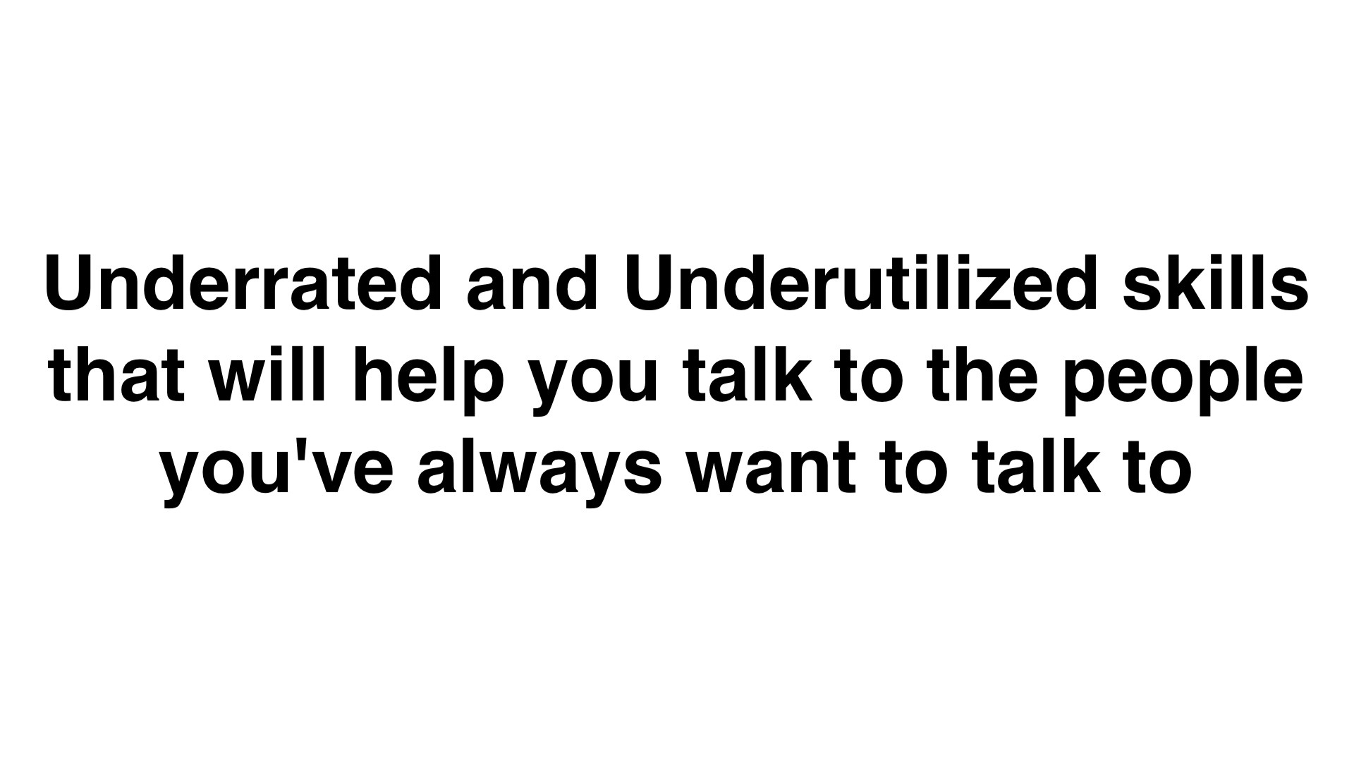 Underrated and Underutilized Skills