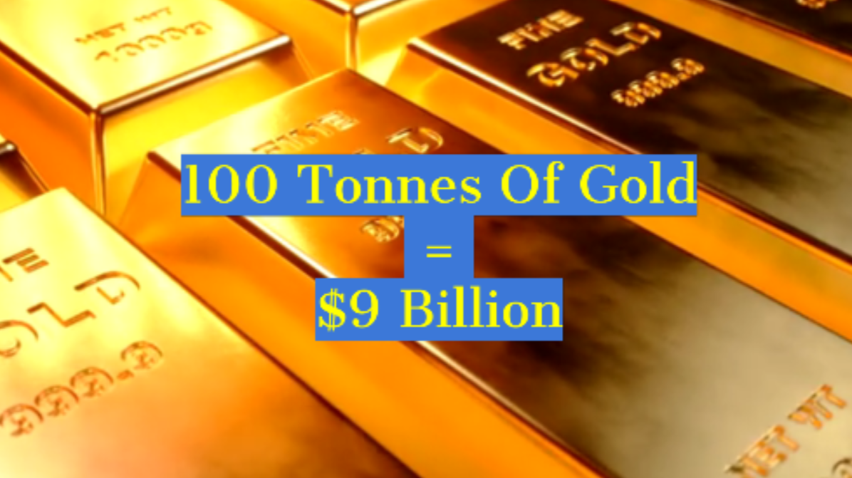100 tonnes of gold = $9 Billion